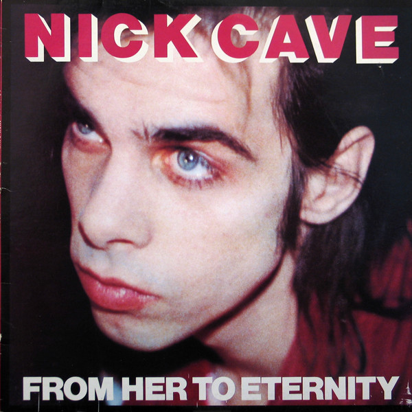 Nick Cave Featuring The Bad Seeds: From Her to Eternity (1984)